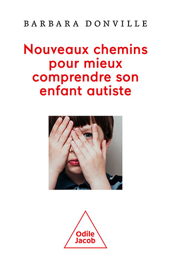 Nouveaux chemins pour mieux comprendre son enfant autiste