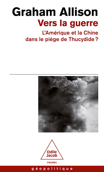 Vers la guerre - La Chine et l’Amérique dans le Piège de Thucydide ?