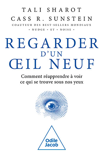 Regarder d'un œil neuf - Comment réapprendre à voir ce qui se trouve sous nos yeux