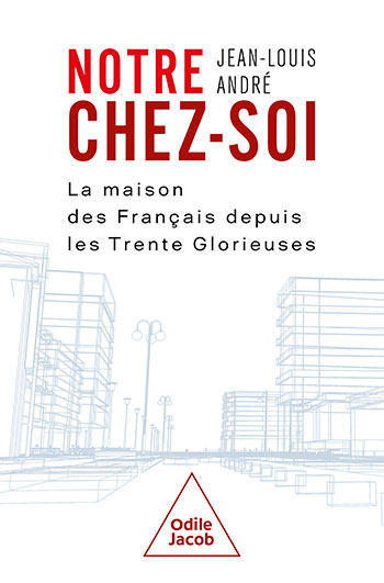 Notre chez-soi - La maison des Français depuis les Trente Glorieuses