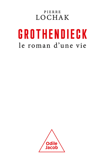 Alexandre Grothendieck, le roman d'une vie