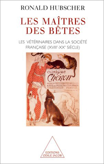 Maîtres des bêtes (Les) - Les vétérinaires dans la société française (XVIIIe-XXe siècle)