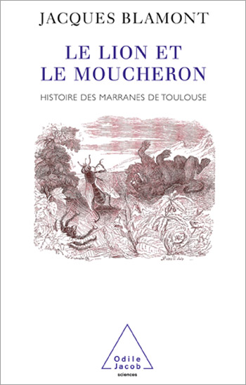 Lion et le Moucheron (Le) - Histoire des marranes de Toulouse