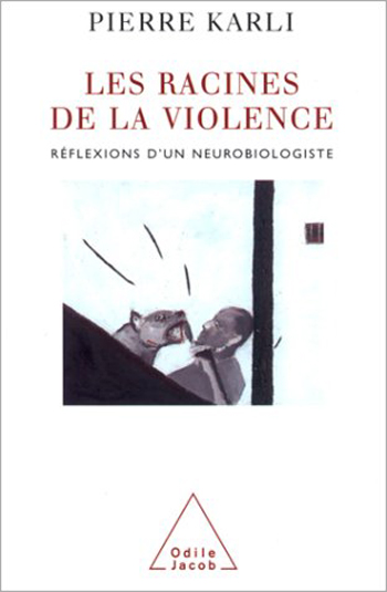 Racines de la violence (Les) - Réflexions d’un neurobiologiste