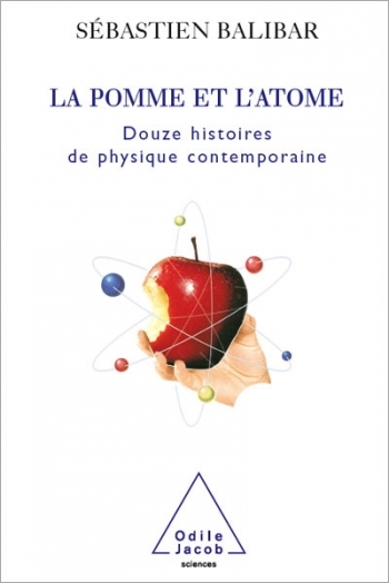 Pomme et l’Atome (La) - Douze histoires de physique contemporaine