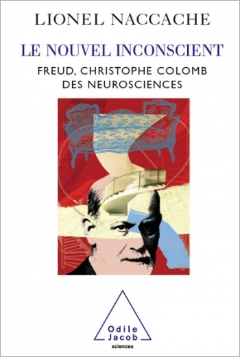 Nouvel Inconscient (Le) - Freud, le Christophe Colomb des neurosciences