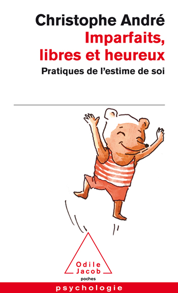 Imparfaits, libres et heureux - Pratiques de l’estime de soi