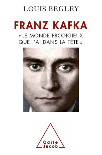 Franz Kafka - « Le monde prodigieux que j’ai dans la tête »