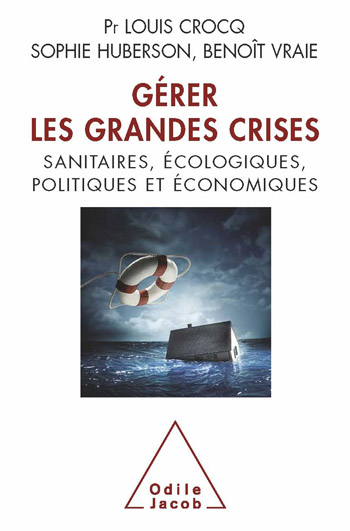 Gérer les grandes crises - sanitaires, écologiques, politiques et économiques