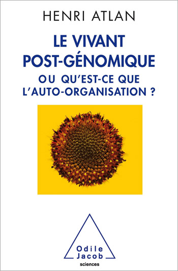 Vivant post-génomique (Le) - ou Qu’est-ce que l’auto-organisation ?