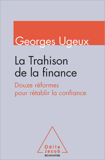 Trahison de la finance (La) - Douze réformes pour rétablir la confiance