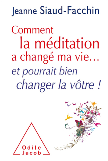 Comment la méditation a changé ma vie... - et pourrait bien changer la vôtre !