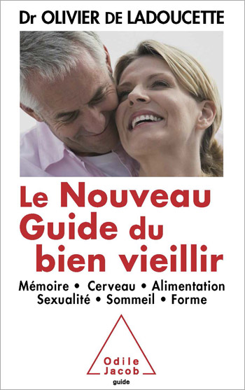 Nouveau Guide du bien vieillir (Le) - Mémoire, cerveau, alimentation, sexualité, sommeil, forme