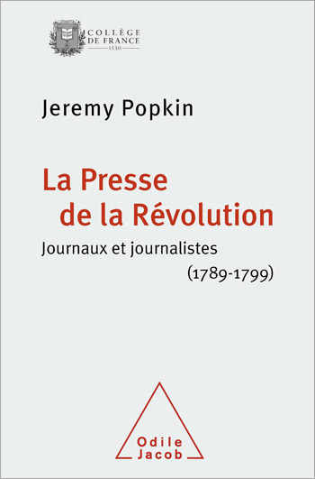 Presse de la Révolution (La) - Journaux et journalistes (1789-1799)
