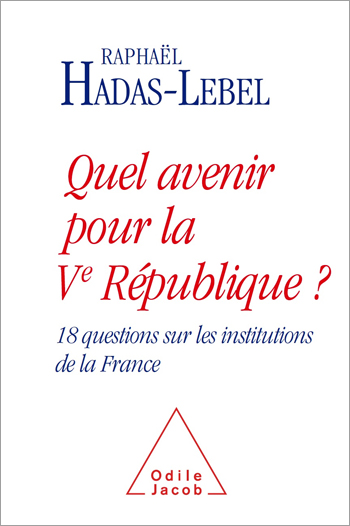 Quel avenir pour la Ve République ? - 18 questions sur les institutions de la France