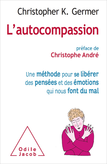 Mindful Path to Self-Compassion (The) - Freeing Yourself from Destructive Thoughts and Emotions