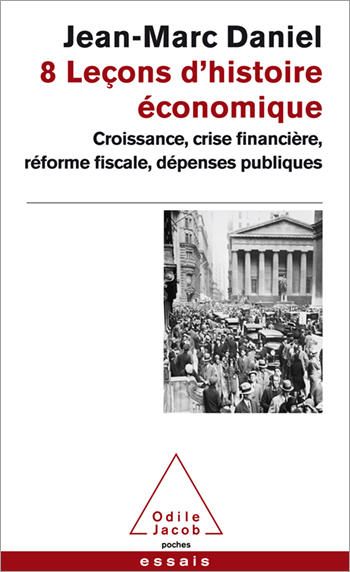 8 leçons d’histoire économique - Croissance, crise financière, réforme fiscale, dépenses publiques
