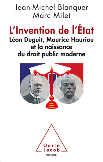 Invention of the State (The) - Léon Duguit, Maurice Hauriou and the Birth of Modern French Public Law