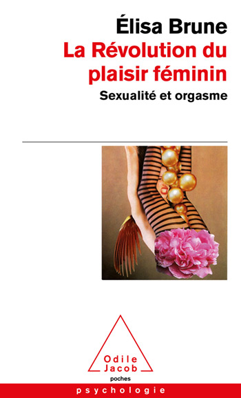 Révolution du plaisir féminin (La) - Sexualité et orgasme