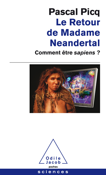 Retour de Madame Neandertal (Le) - Comment être sapiens ?